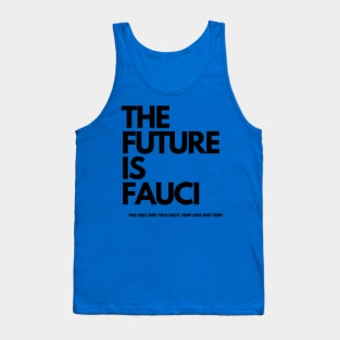 The Future is Fauci:  Fauci cares about public health. Trump cares about Trump. Tank Top